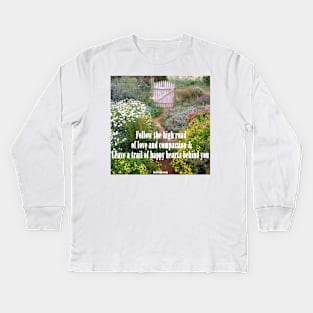 Follow The High Road of Love and Compassion - Inspirational Quotes in Flower Garden Kids Long Sleeve T-Shirt